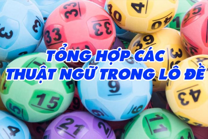 Tìm hiểu về các thuật ngữ trong lô đề cơ bản nhất